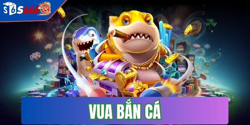 Vua bắn cá